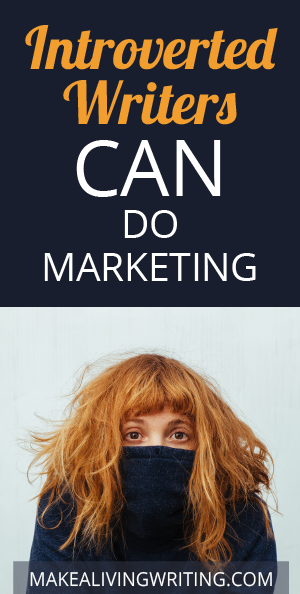 Shy Writers CAN do Marketing. Makealivingwriting.com