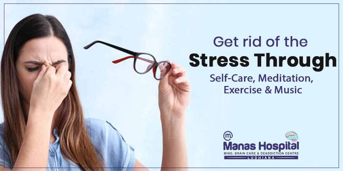 Get rid of the stress through - Self-care, Meditation, Exercise & Music