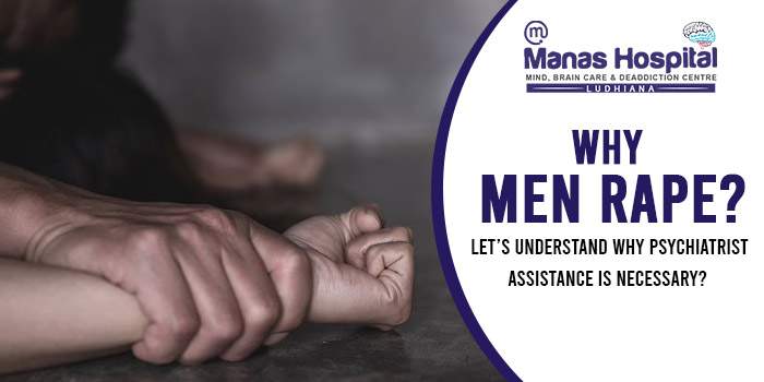 Why men rape Let’s understand why psychiatrist assistance is necessary