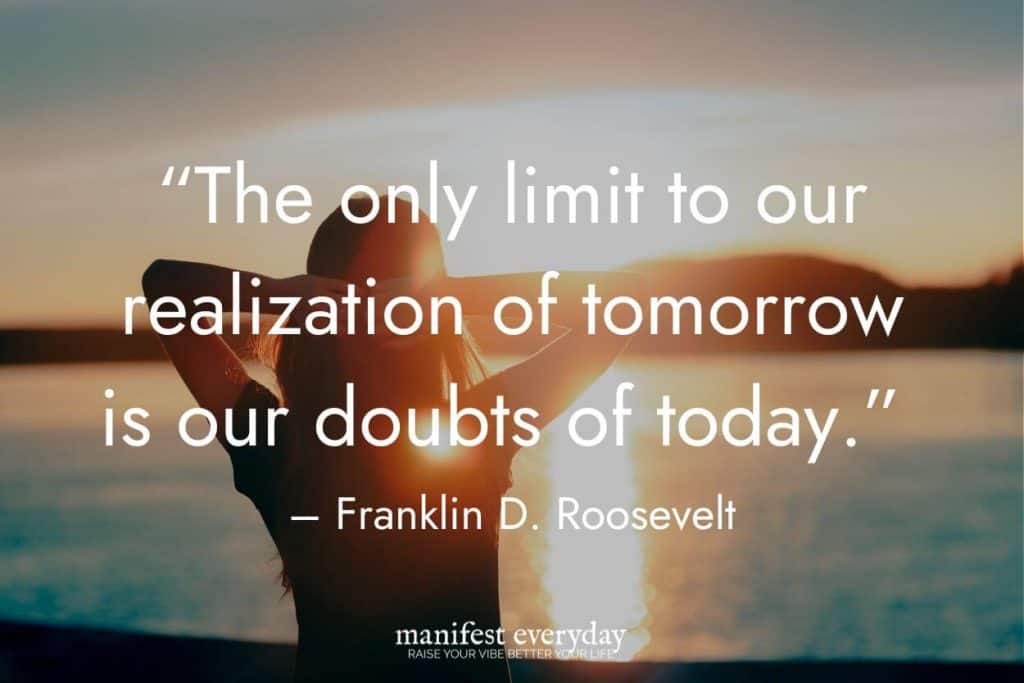 woman gazing out at water at sunset with a quote that reads "the only limit to our realization of tomorrow is our doubts of today." - Franklin D. Roosevelt manifesteveryday.com