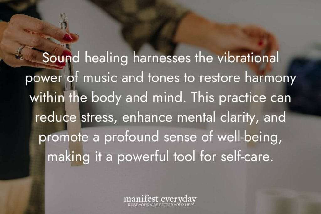 a woman using singing bowls in a sound healing session with text that reads: Sound healing harnesses the vibrational power of music and tones to restore harmony within the body and mind. This practice can reduce stress, enhance mental clarity, and promote a profound sense of well-being, making it a powerful tool for self-care. manifesteveryday.com
