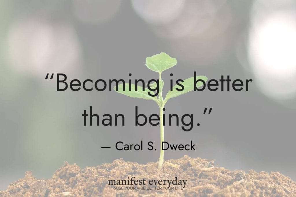 tiny plant grows out of the ground with quote text that reads “Becoming is better than being.” - Carol S. Dweck manifesteveryday.com