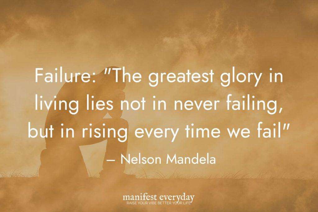 sillouhette of man with head in his hands with quote text that reads Failure: "The greatest glory in living lies not in never failing, but in rising every time we fail" — Nelson Mandela manifesteveryday.com
