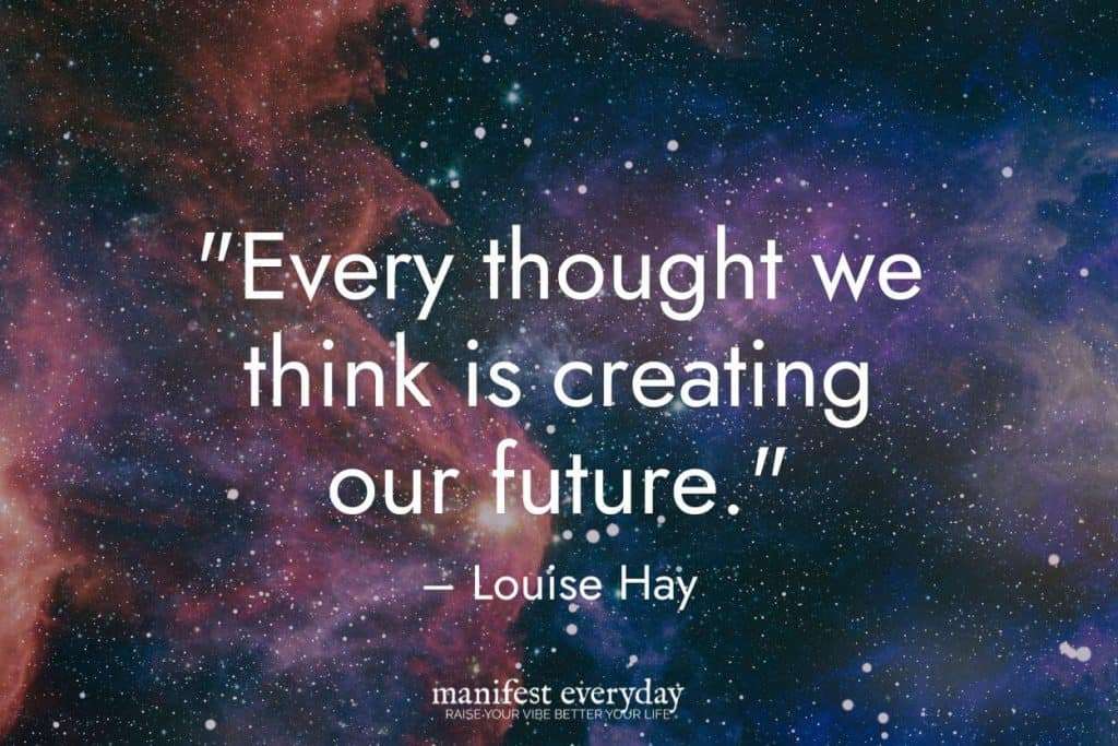Colorful outer space scene with quote text that reads "Every thought we think is creating our future." - Louise Hay manifesteveryday.com