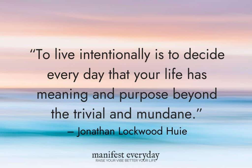 dreamy pastel ocean painting with quote text that reads “To live intentionally is to decide every day that your life has meaning and purpose beyond the trivial and mundane.” - Jonathan Lockwood Huie manifesteveryday.com