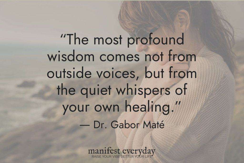 Quote by Dr. Gabor Maté: 'The most profound wisdom comes not from outside voices, but from the quiet whispers of your own healing.' Against blurred background image of person in sweater. manifesteveryday.com