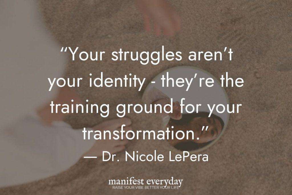 Quote by Dr. Nicole LePera: 'Your struggles aren't your identity - they're the training ground for your transformation.' Over woman looking at reflection in mirror on sand background. manifesteveryday.com