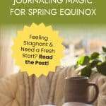 An inspirational image with the text "Write THIS At Dawn JOURNALING MAGIC FOR SPRING EQUINOX" in white and yellow on a green background. The image features an open journal, pen, and mug on a wooden table. A yellow starburst reads "Feeling Stagnant & Need a Fresh Start? Read the Post!". manifesteveryday.com