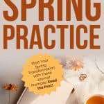 An inspirational image with the text "THIS CHANGED MY ENTIRE SPRING PRACTICE" in brown and orange text on a light beige background. The image features an open journal, pen, dried flowers, and a cup of tea on a white linen tablecloth. A yellow starburst reads "Start Your Spring Transformation with These Journal Prompts! Read the Post!". manifesteveryday.com