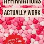 Learn the simple phrase that makes affirmations work effectively - self-development tips with Valentine heart candy background and February edition call-to-action | manifesteveryday.com