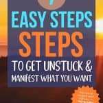 7 Easy Steps to Get Unstuck and Manifest What You Want graphic with beautiful golden sunset background and blue navy overlay with orange starburst saying See how to make it work FOR you → Pin For Later or Read the Post! manifesteveryday.com