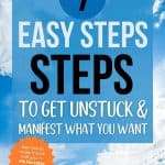 7 Easy Steps to Get Unstuck and Manifest What You Want graphic with vibrant blue sky background with fluffy white clouds and orange starburst saying See how to make it work FOR you → Pin For Later or Read the Post! manifesteveryday.com
