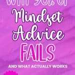 Pinterest pin with purple sparkling background and bold white and pink text reading "WHY 90% OF MINDSET ADVICE FAILS AND WHAT ACTUALLY WORKS" with pink starburst call to action "Learn What Creates Change Read the Post Now!" manifesteveryday.com