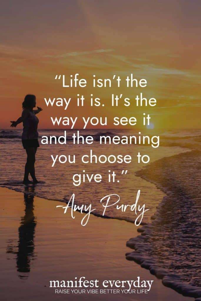 Woman silhouetted against ocean sunset with quote by Amy Purdy: "Life isn't the way it is. It's the way you see it and the meaning you choose to give it." manifesteveryday.com