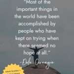 Silhouette of person with arms outstretched on mountain peak with quote by Dale Carnegie: "Most of the important things in the world have been accomplished by people who have kept on trying when there seemed no hope at all." manifesteveryday.com