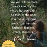 Person with backpack exploring through tall grasses with quote by Mark Twain: "Twenty years from now you will be more disappointed by the things that you didn't do than by the ones you did do. So sail away from the safe harbour. Explore, Dream, Discover." manifesteveryday.com