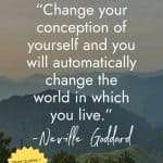 Misty mountain landscape with Neville Goddard quote "Change your conception of yourself and you will automatically change the world in which you live." Read the Post! manifesteveryday.com