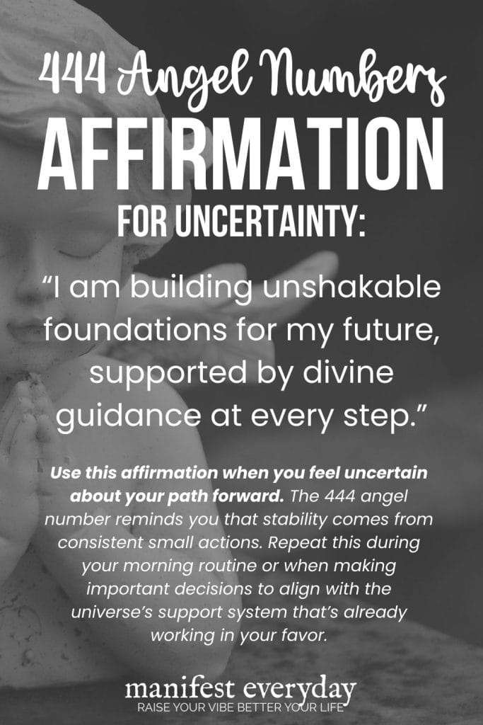 444 Angel Numbers Affirmation for Uncertainty featuring a stone angel statue praying against a gray background. The affirmation reads: “I am building unshakable foundations for my future, supported by divine guidance at every step.” Below is a call to action explaining when to use this affirmation and how the 444 angel number relates to stability and consistent actions. The “manifest everyday” logo appears at the bottom. manifesteveryday.com