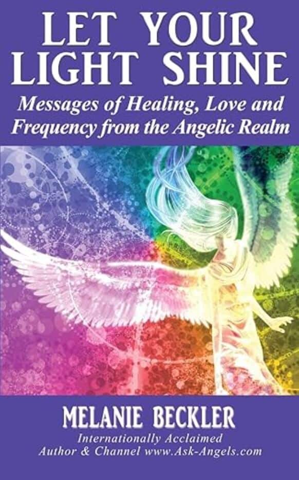 Book cover of "Let Your Light Shine: Messages of Healing, Love and Frequency from the Angelic Realm" by Melanie Beckler. The cover features a vibrant, colorful background in purple, pink, green, and rainbow hues with an ethereal white angel figure with outstretched wings. The title appears in large white text at the top against a purple banner, and the author's name and credentials appear at the bottom. The rainbow color palette symbolizes healing energy and angelic vibrations. manifesteveryday.com