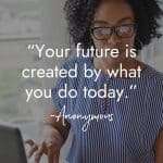 Motivational good morning quote against professional woman working on laptop: "Your future is created by what you do today." Anonymous quote with manifesteveryday.com