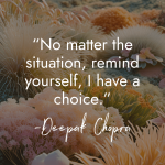 Inspirational quote by Deepak Chopra overlaid on pastel coral and sea anemone image reading No matter the situation, remind yourself, I have a choice manifesteveryday.com RAISE YOUR VIBE BETTER YOUR LIFE