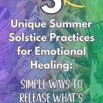 Purple and green gradient with wood elements and white text reading '5 Unique Summer Solstice Practices for Emotional Healing: Simple Ways to Release What's Holding You Back' - manifesteveryday.com