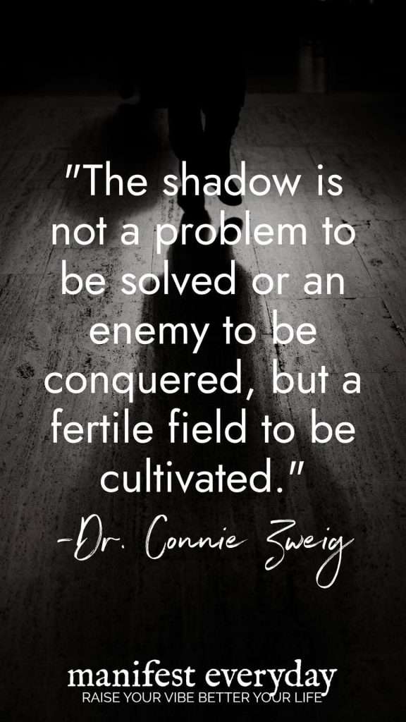 Shadow work quote by Dr. Connie Zweig about cultivating shadow as fertile field with person's shadow on ground manifesteveryday.com