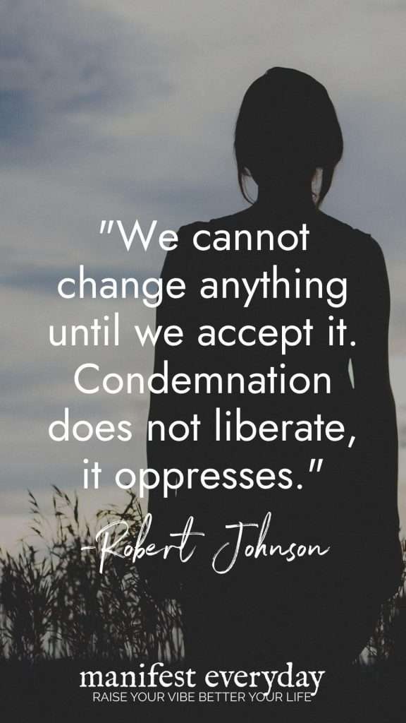Self-acceptance quote by Robert Johnson about changing through acceptance not condemnation with silhouette figure manifesteveryday.com