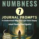 Emotional Numbness: 7 journal prompts to understand why your life feels empty and finally feel again. Get out of your funk. manifesteveryday.com