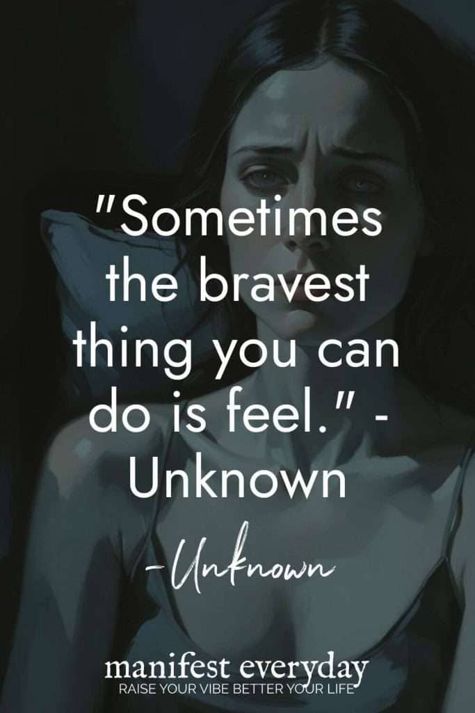 Quote: Sometimes the bravest thing you can do is feel - unknown.