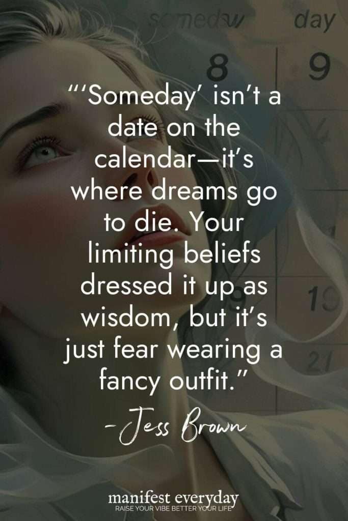 Someday isn't a date on the calendar it's where dreams come true.