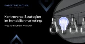 Kontroverse Strategien im Immobilienmarketing