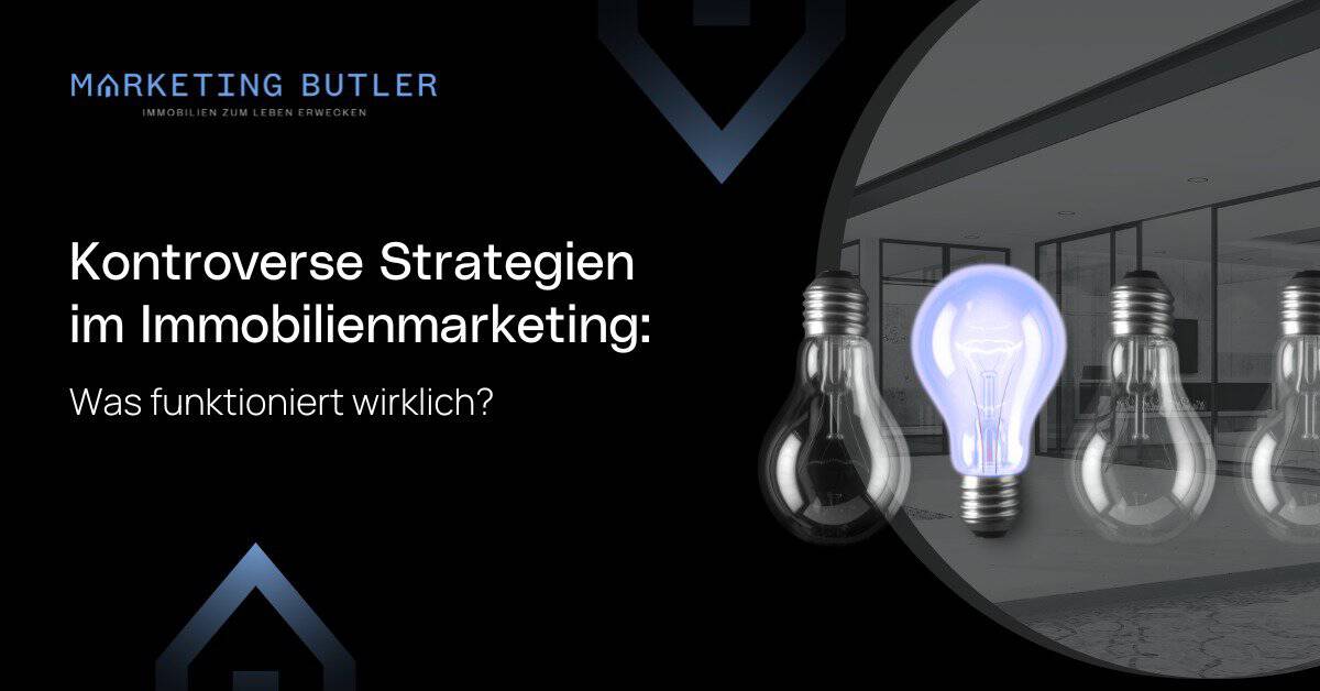 Kontroverse Strategien im Immobilienmarketing