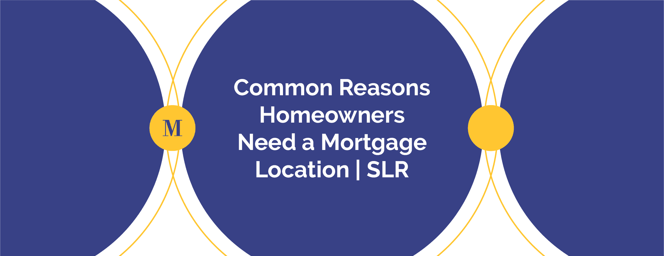 Common Reasons Homeowners Need a Mortgage Location | SLR