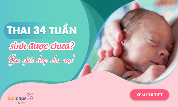 Thai 34 tuần sinh được chưa