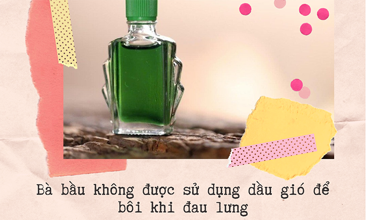 Bà bầu không được sử dụng dầu gió để bôi khi đau lưng