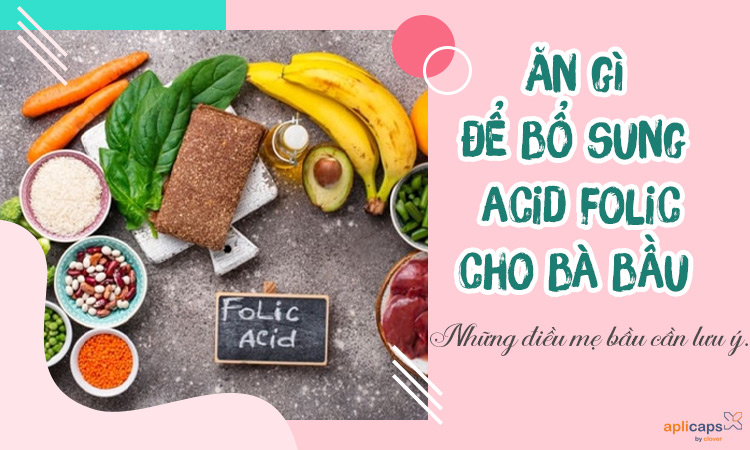Ăn gì để bổ sung axit folic cho bà bầu?