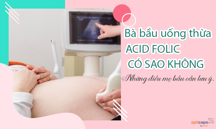 bà bầu uống thừa axit folic có sao không