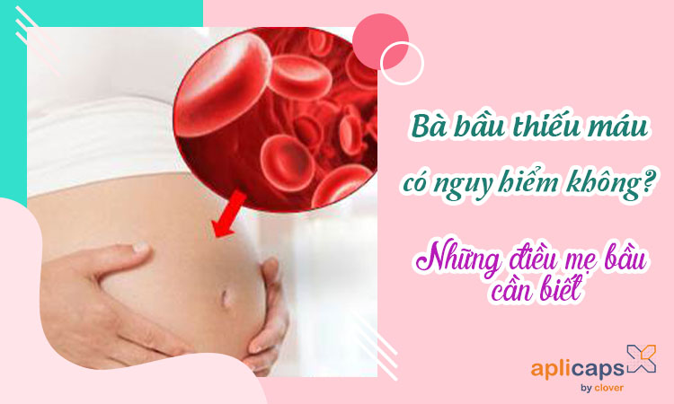 bà bầu thiếu máu có nguy hiểm không