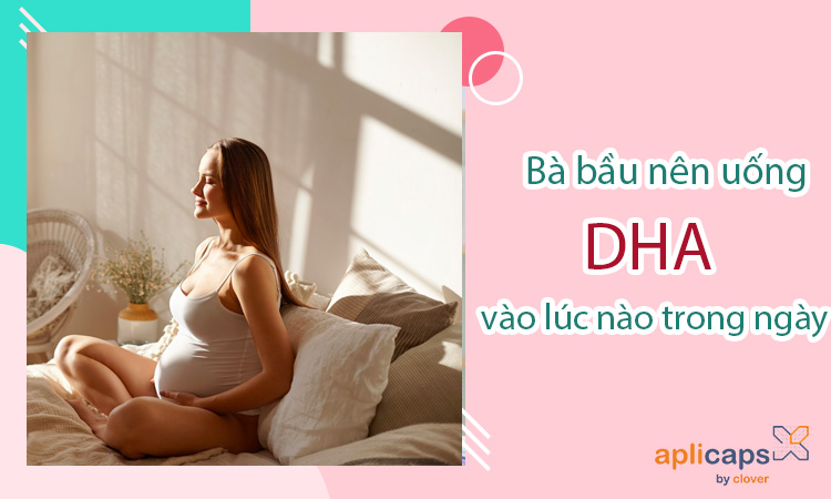 bà bầu uống dha vào thời điểm nào trong ngày