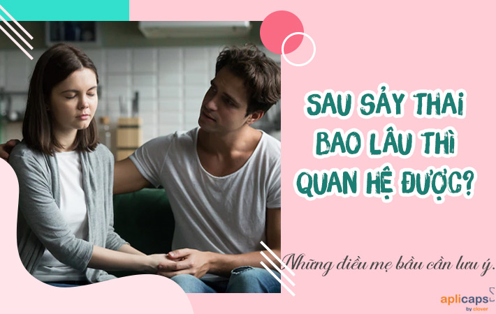 Sảy thai bao lâu thì quan hệ được