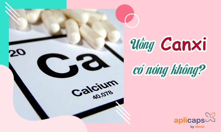 Uống canxi có nóng không?