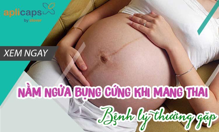 nằm ngửa bụng cứng khi mang thai