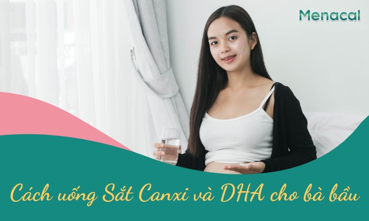 cách uống sắt canxi và dha cho bà bầu an toàn và hiệu quả