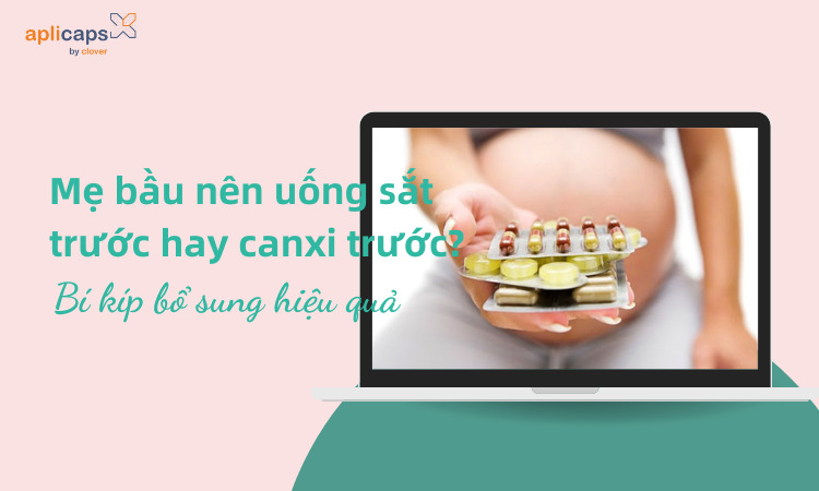 Mẹ bầu nên uống canxi trước hay sắt trước?