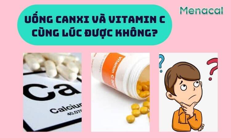 Uống canxi và vitamin c cùng lúc được không