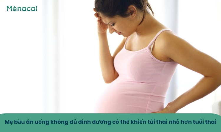 Mẹ bầu ăn uống không đủ dinh dưỡng có thể khiến túi thai nhỏ hơn tuổi thai