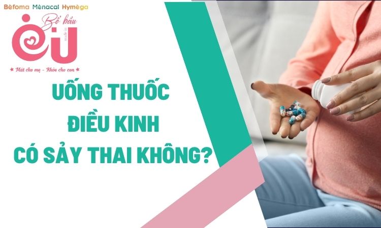 uống thuốc điều kinh có gây sảy thai