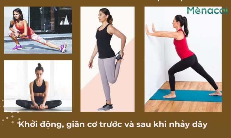 Khởi động và giãn cơ thật kỹ trước, sau khi nhảy dây