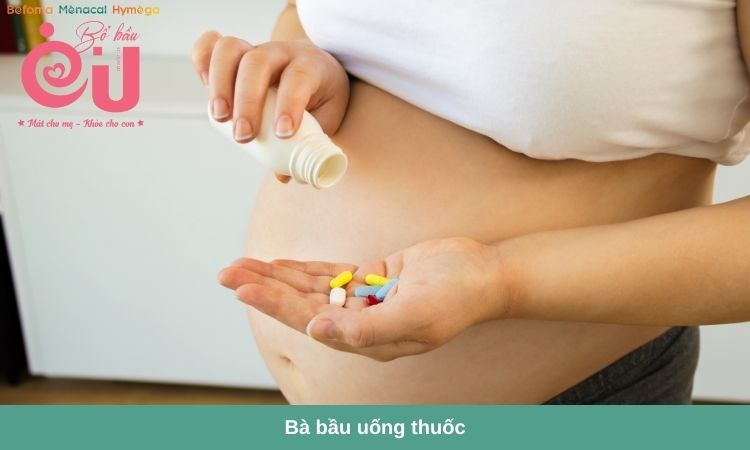 Bà bầu chỉ dùng thuốc theo chỉ định của bác sĩ.